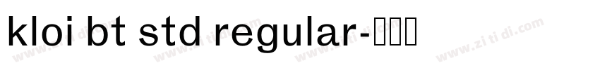 kloi bt std regular字体转换 kloi bt std regular字体转换